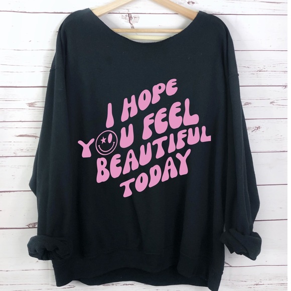 Tops - Graphic “I Hope You Feel Beautiful Today” Sweatshirt